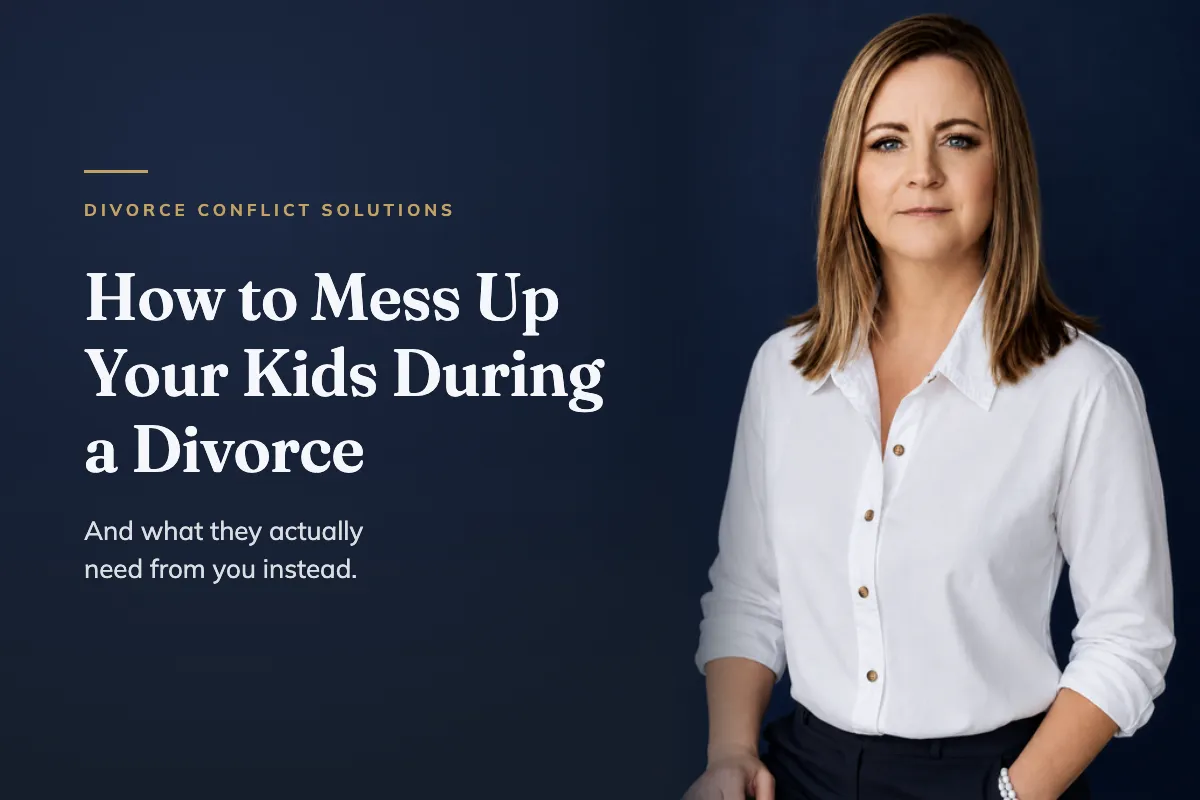 How to Mess Up Your Kids During a Divorce (and What to Do Instead)