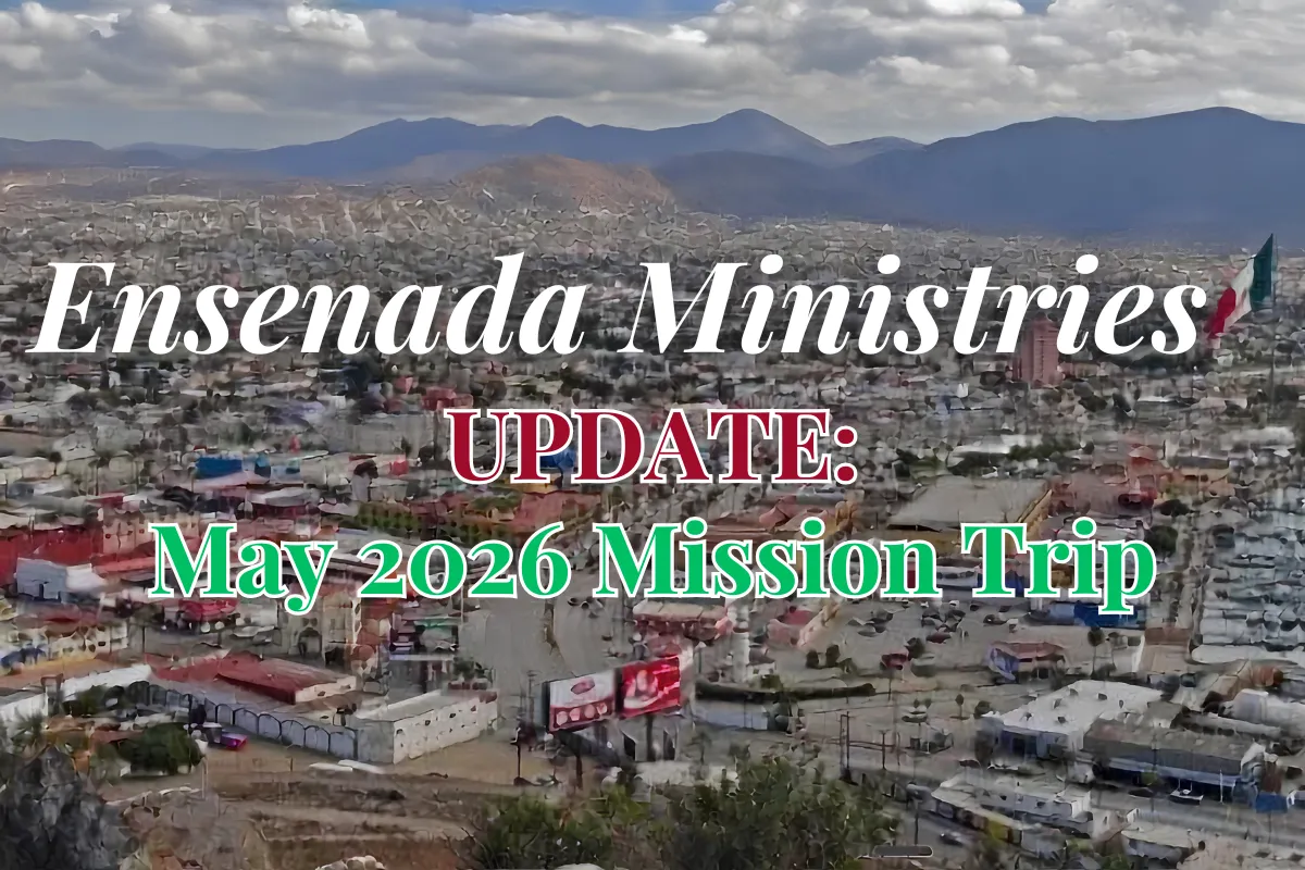 Ensenada Ministries Update - May 2026 Mission trip