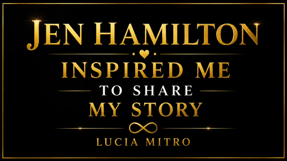 Jen Hamilton Inspired Me to Share My Story by Lucia Mitro