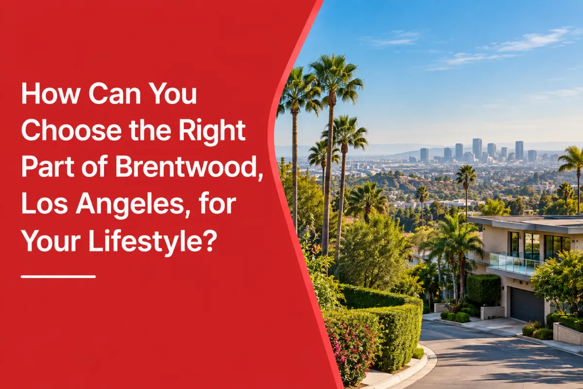 Brentwood Los Angeles real estate neighborhoods for choosing the right lifestyle