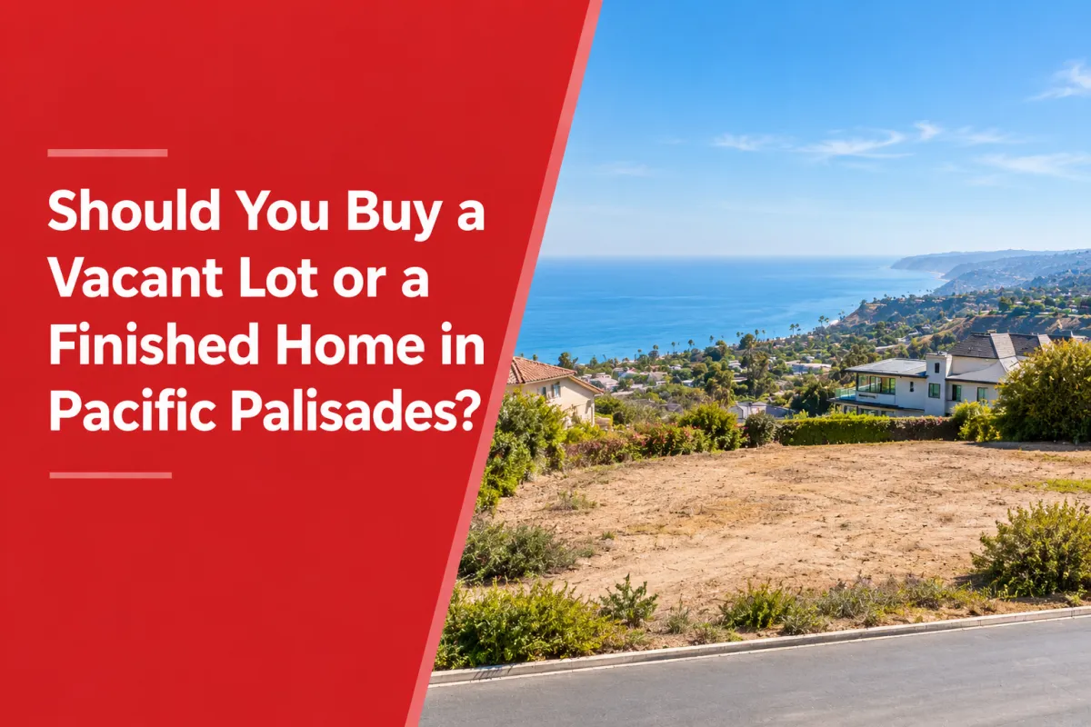 Pacific Palisades vacant lot and finished home real estate comparison