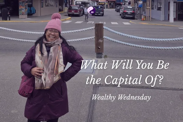 🌸 Wealthy Wednesday: What Will You Be the Capital Of? 🌸