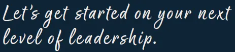 Let's get started on your next level of leadership