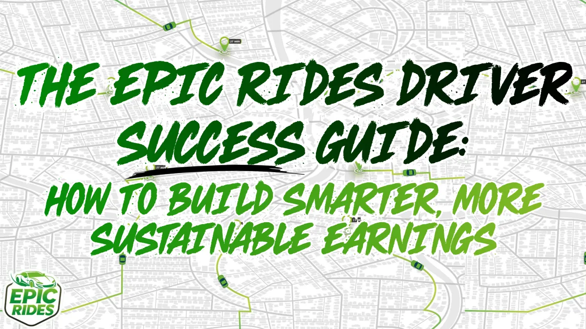The Epic Rides Driver Success Guide: How to Maximize Your Earnings Without Losing Your Mind