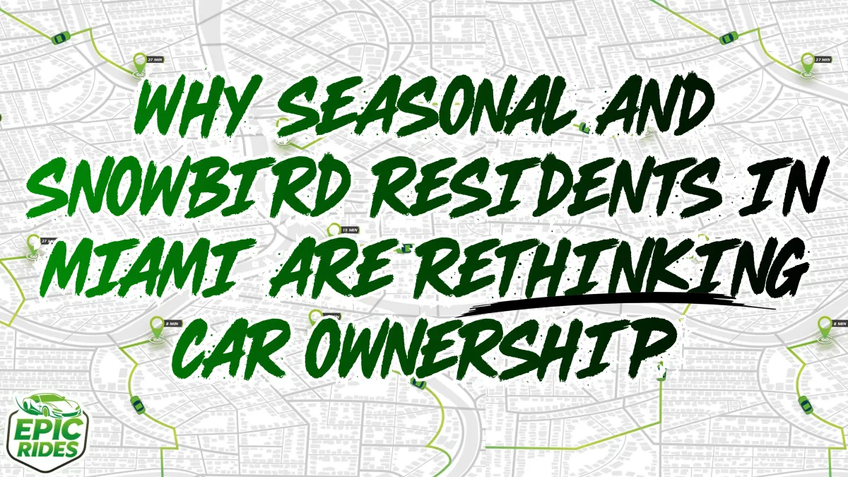 Why Seasonal and Snowbird Residents in Miami Are Rethinking Car Ownership