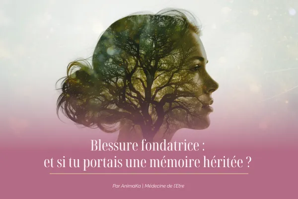 La blessure fondatrice. Et si ce que tu portes n'était pas vraiment à toi ?