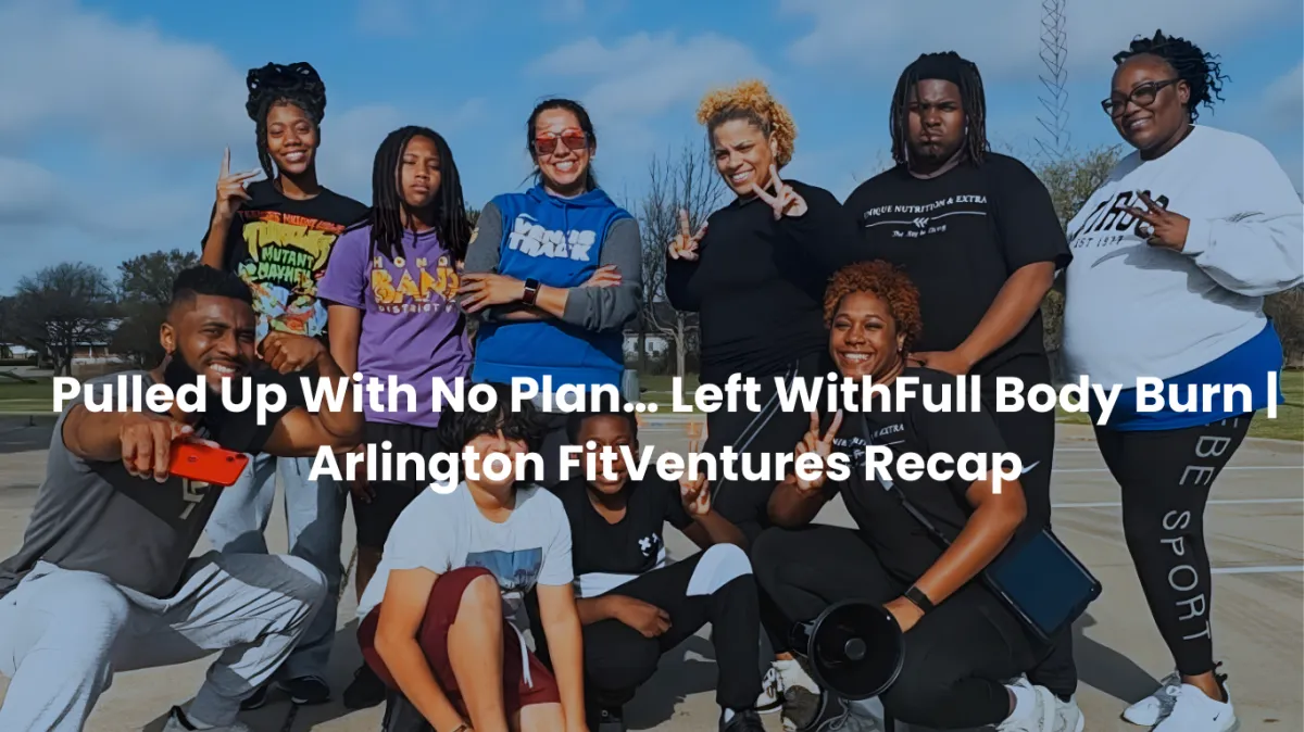 Pulled Up With No Plan… Left With a Full Body Burn  | Arlington FitVentures Recap
