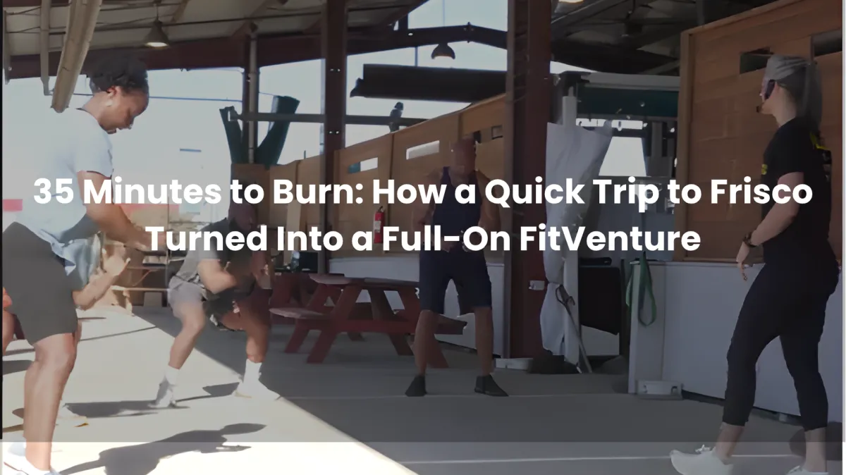 35 Minutes to Burn: How a Quick Trip to Frisco Turned Into a Full-On FitVenture š„