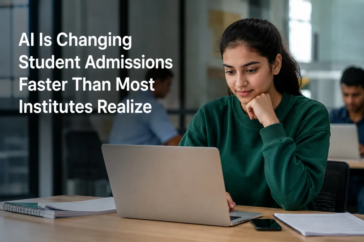AI Is Changing Student Admissions Faster Than Most Institutes Realize 