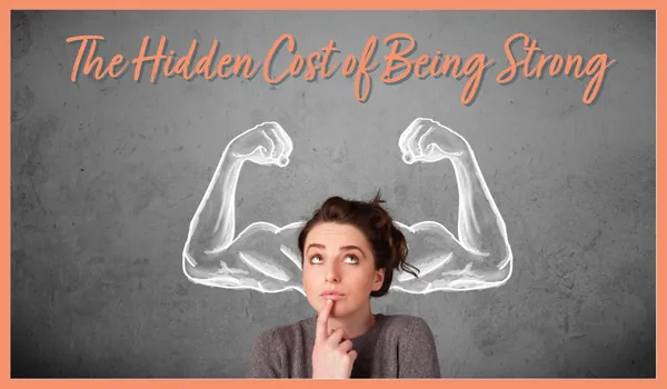 The Hidden Cost of Being the “Strong One”