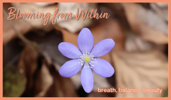 Blooming from Within: Breath, Balance and Beauty
