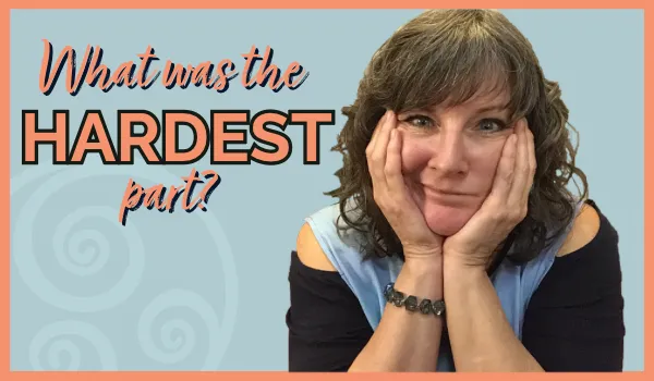 What was the HARDEST Part??