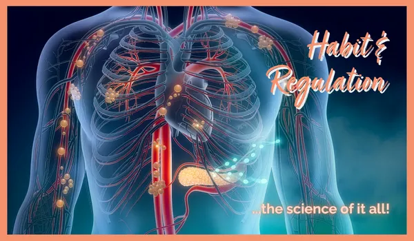 Habit & Regulation… the science of it all