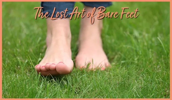 The Lost Art of Bare Feet