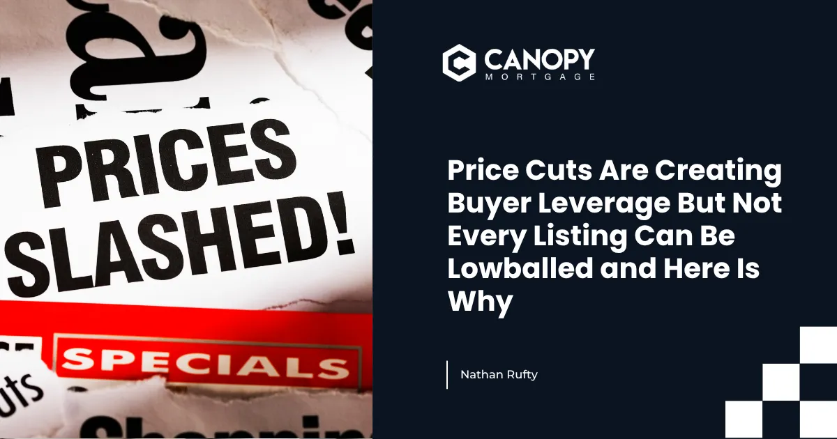Price Cuts Are Creating Buyer Leverage But Not Every Listing Can Be Lowballed and Here Is Why