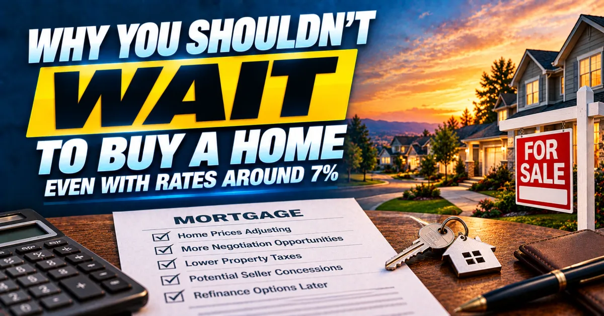 Why Waiting for Lower Rates Before Buying a Home May Cost You More Than You Think Right Now