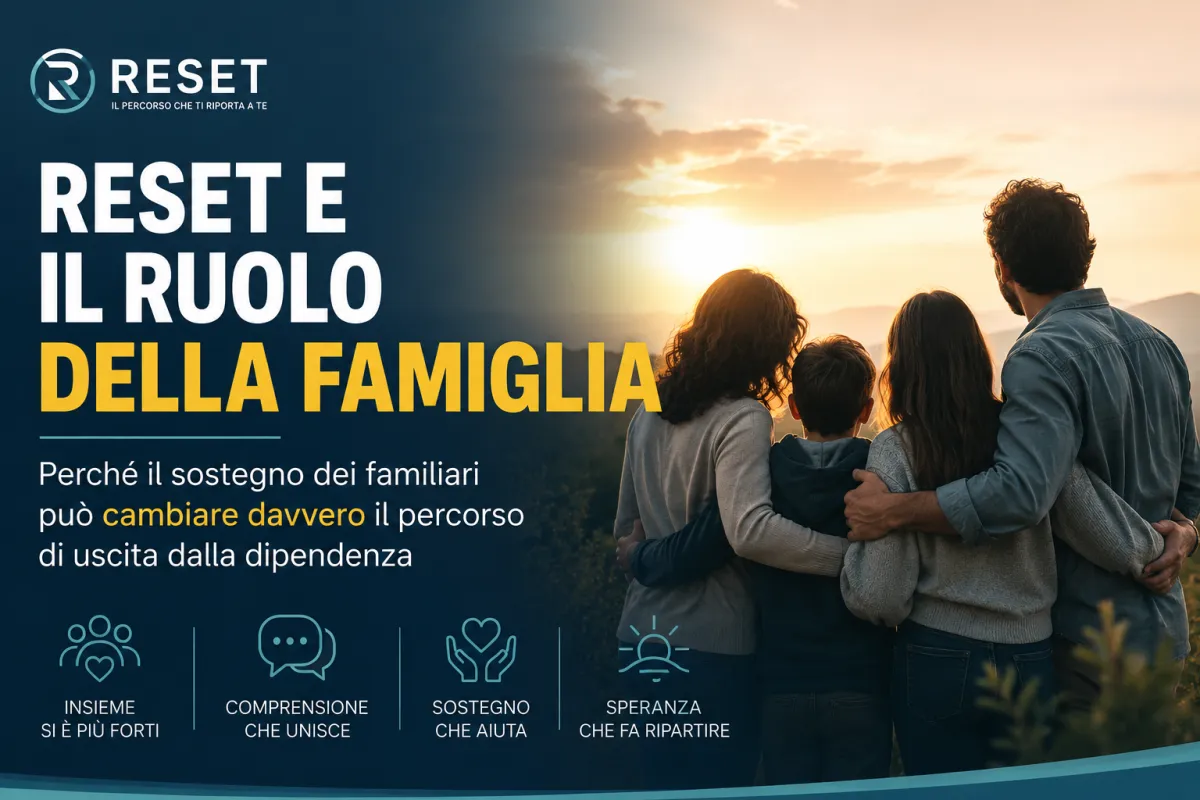 RESET e il ruolo della famiglia: perché il sostegno dei familiari può cambiare davvero il percorso di uscita dalla dipendenza
