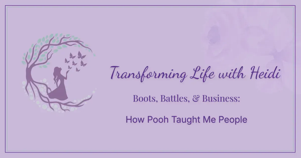Transforming Life with Heidi blog header image featuring the brand logo with a woman silhouette and tree design, with the text Boots, Battles, and Business: How Pooh Taught Me People
