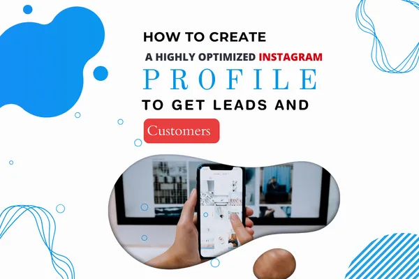 How to Create a Highly Optimized Instagram Profile to Get Leads and Customer
