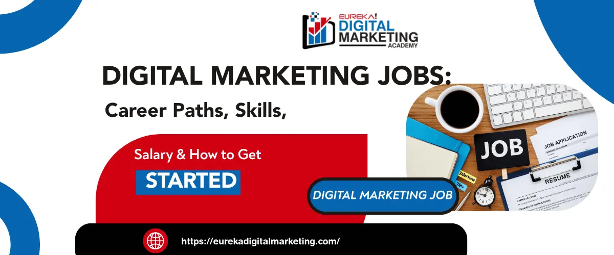 Digital Marketing Jobs: Career Paths, Skills, Salary & How to Get Started Eureka Digital Marketing 