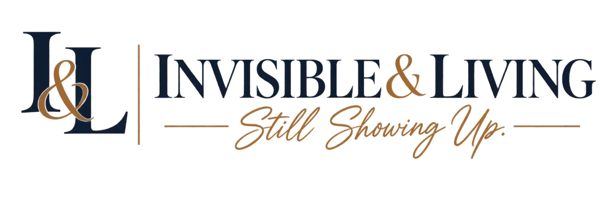 Invisible & Living . Still Showing Up