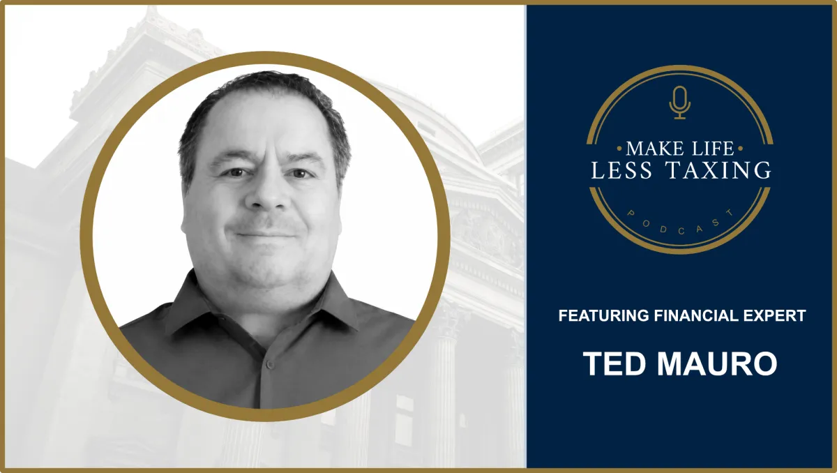 Ted Mauro | Make Life Less Taxing Podcast