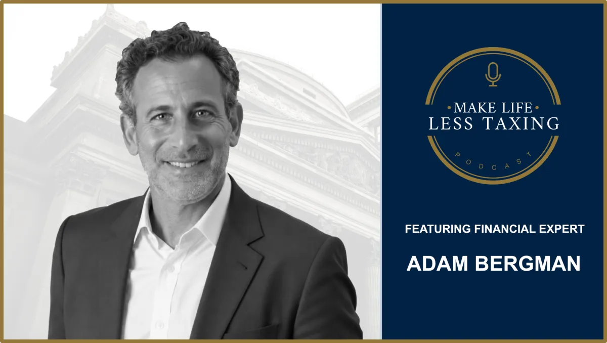 Adam Bergman | Make Life Less Taxing Podcast