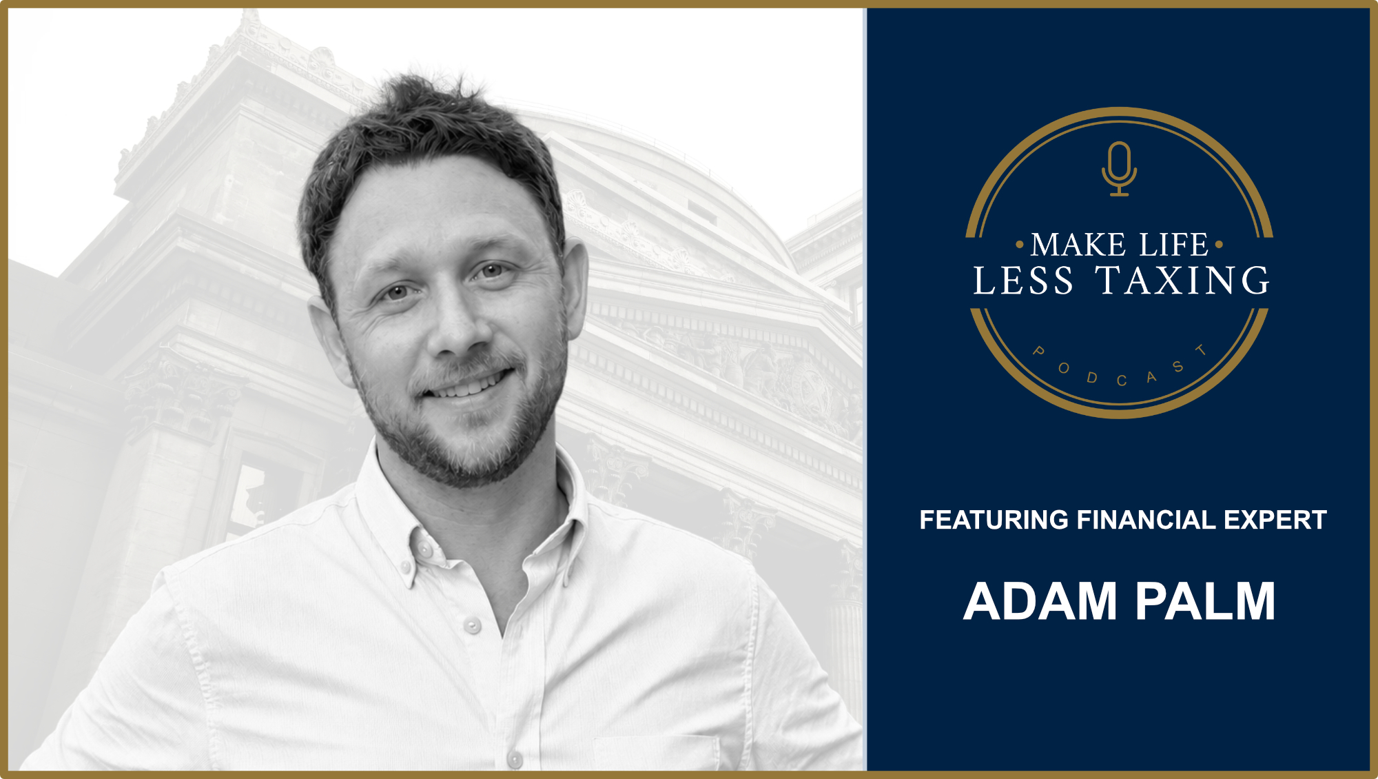 Adam Palm | Make Life Less Taxing Podcast
