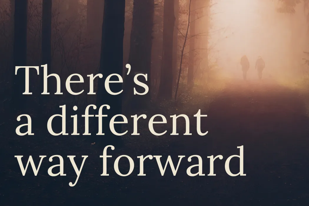 There's a different way forward