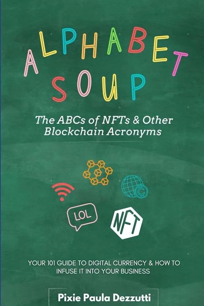Alphabet Soup by Pixie Paula Dezzutti - A guide to NFTs and blockchain
