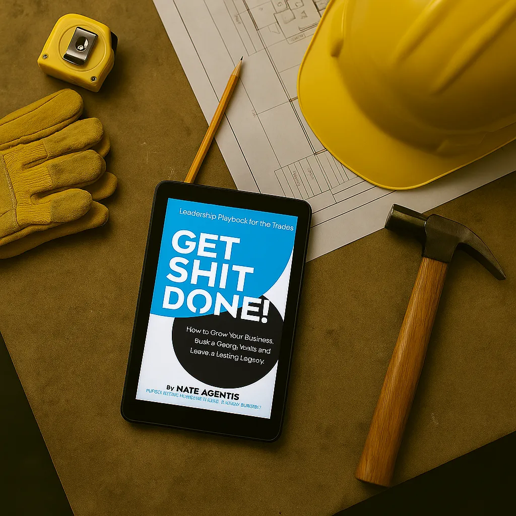 Get Shit Done, the Leadership Playbook for the trades written by Nate Agentis, the Plumbing CEO