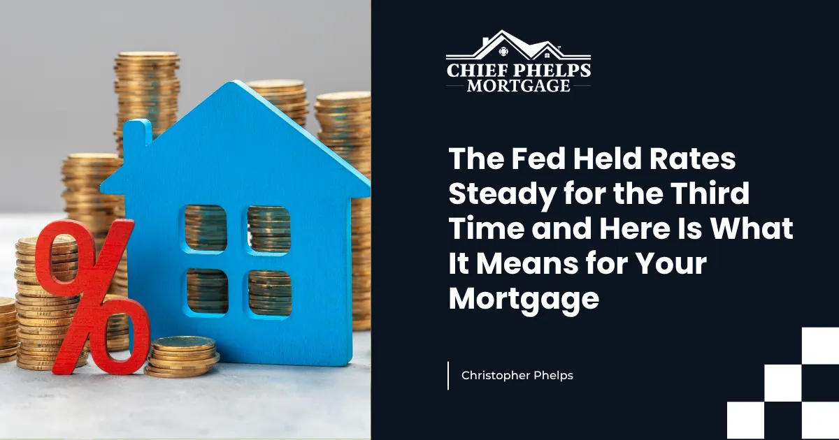 The Fed Held Rates Steady for the Third Time and Here Is What It Means for Your Mortgage