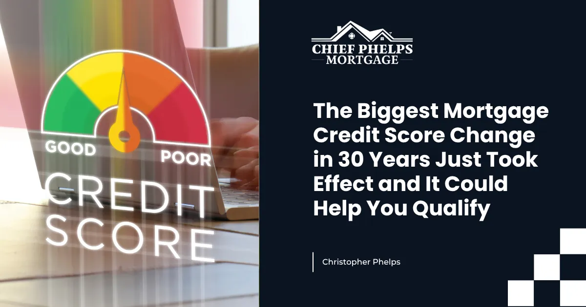 The Biggest Mortgage Credit Score Change in 30 Years Just Took Effect and It Could Help You Qualify