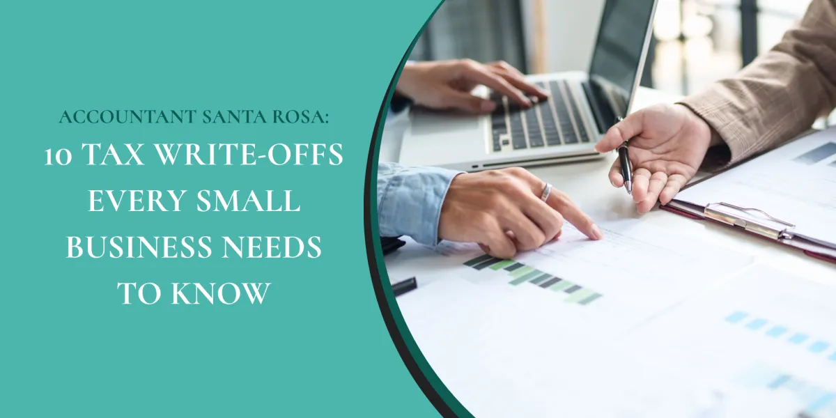 Accountant Santa Rosa: 10 Tax Write-Offs Every Small Business Needs to Know