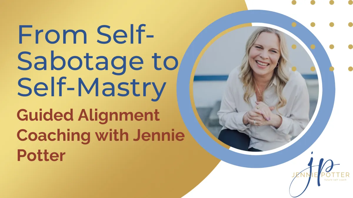 Self Sabotage No More...One-on-One Coaching | Jennie Potter