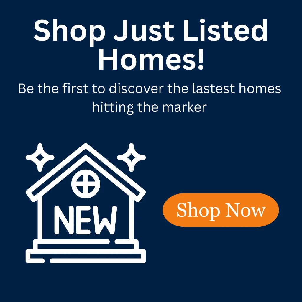 Shop Just Listed Homes!
Be the first to discover the lastest homes hitting the marker.
Shop Now.
