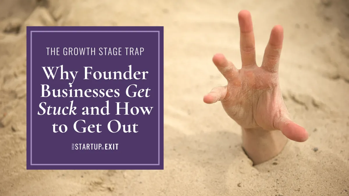 'The Growth Stage Trap: Why Founder Businesses Get Stuck and How to Get Out' text over an image of a hand trying to get out of being buried in the sand