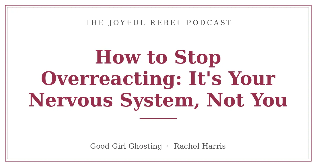 How to Stop Overreacting: It's Your Nervous System, Not You