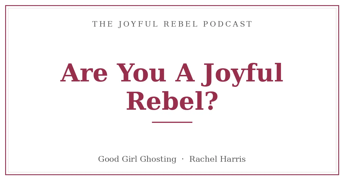 Are You A Joyful Rebel?