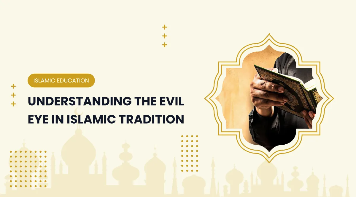 Understanding the Evil Eye in Islamic Tradition