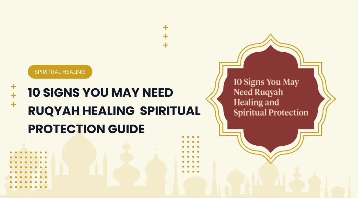 10 Signs You May Need Ruqyah Healing – Spiritual Protection Guide
