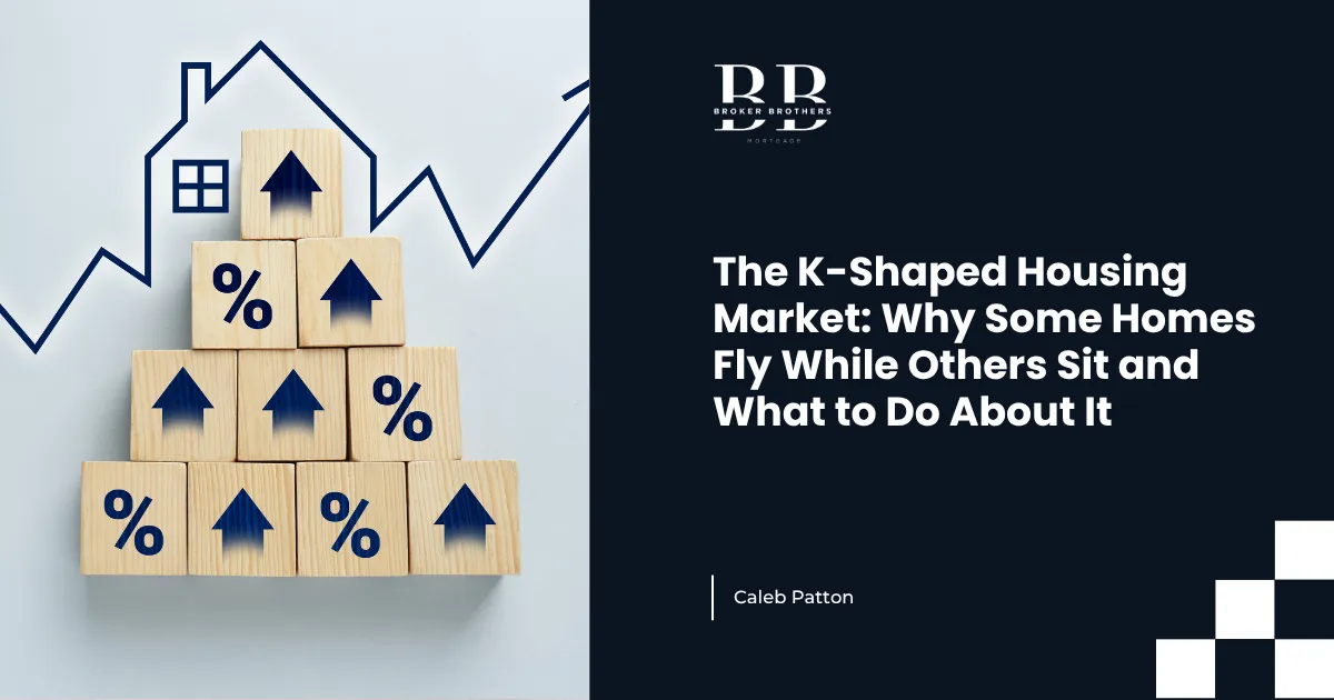 The K-Shaped Housing Market: Why Some Homes Fly While Others Sit and What to Do About It