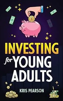 Investing for Young Adults: How to Earn, Save, Invest, Grow Your Money and Retire Early! Paperback