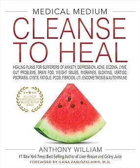 Medical Medium Cleanse to Heal: Healing Plans for Sufferers of Anxiety, Depression, Acne, Eczema, Lyme, Gut Problems, Brain Fog, Weight Issues, Migraines, Bloating, Vertigo, Psoriasis Hardcover