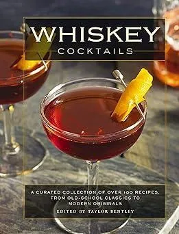 Whiskey Cocktails: A Curated Collection of Over 100 Recipes, From Old School Classics to Modern Originals (A Comprehensive Guide to Bourbon, Scotch, and Rye Mixology) Hardcover