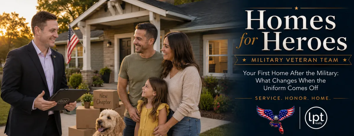 Your First Home After the Military: What Changes When the Uniform Comes Off