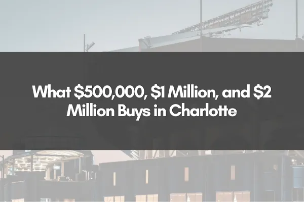 What $500,000, $1 Million, and $2 Million Buys in Charlotte