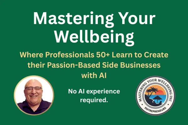 Mastering Your Wellbeing community cover: Where Professionals 50+ build passion-based side businesses with AI