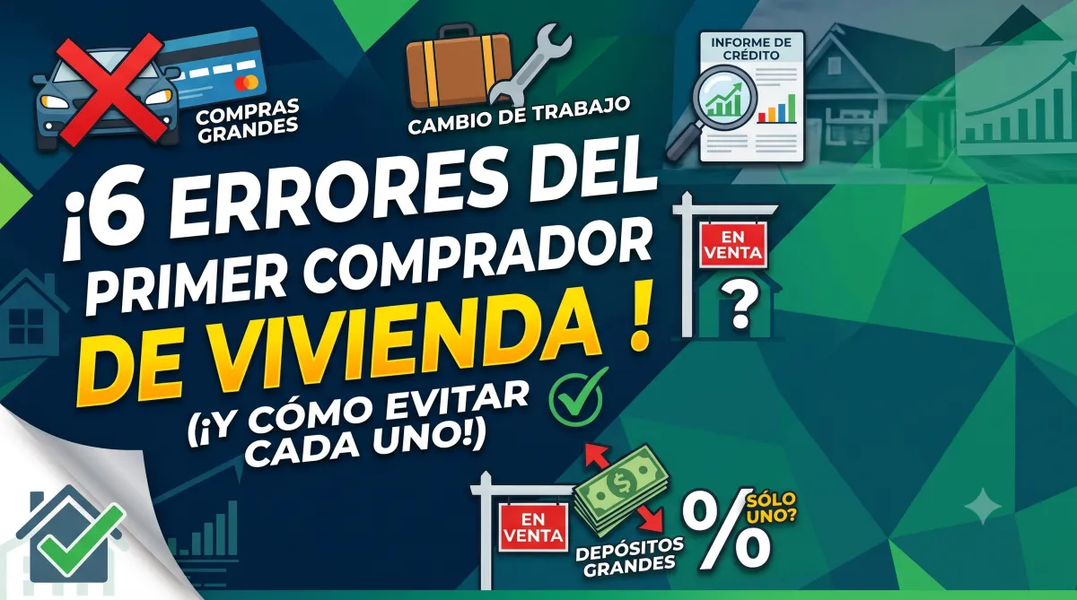 6 Errores Comunes Que Cometen los Compradores de Casa Primerizos y Cómo Evitarlos