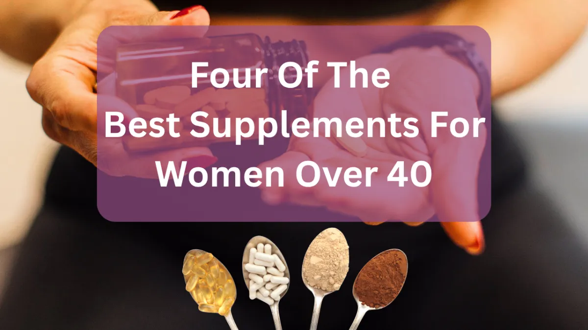 Four Of The Best Supplements For Women Over 40 